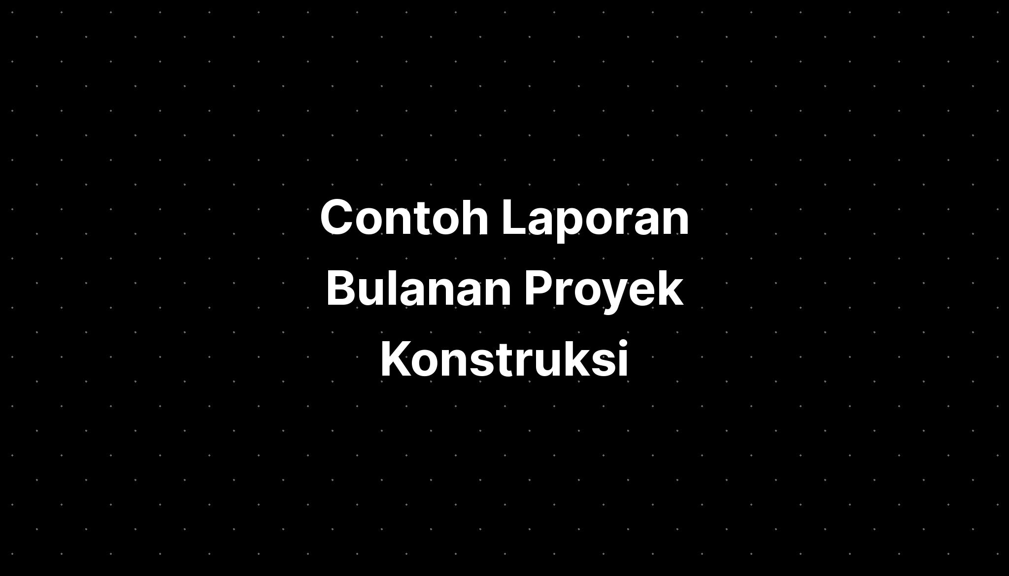 Contoh Laporan Bulanan Proyek Konstruksi - IMAGESEE